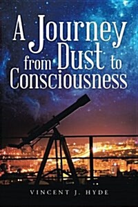 A Journey from Dust to Consciousness (Paperback)