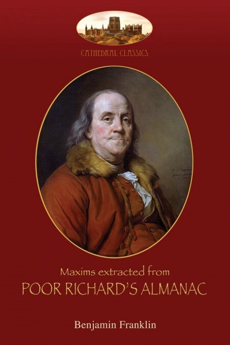 Maxims Extracted from Poor Richards Almanac: With Introduction by Aziloth Books; And The Way to Wealth (Paperback)
