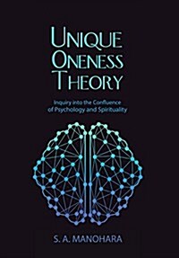 Unique Oneness Theory: Inquiry Into the Confluence of Psychology and Spirituality (Hardcover)