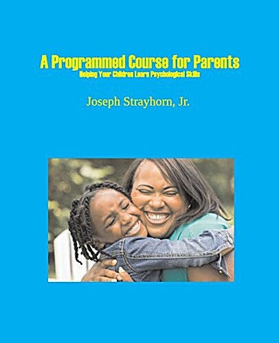 A Programmed Course for Parents: Helping Your Children Learn Psychological Skills (Paperback)