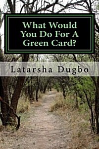 What Would You Do for a Green Card?: All in the Name of a Green Card (Paperback)