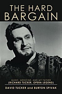 The Hard Bargain: Music, Medicine, and My Father (Richard Tucker, Opera Legend) (Paperback)