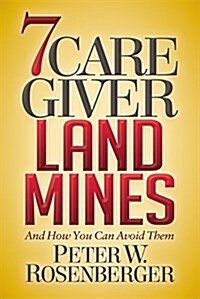 7 Caregiver Landmines: And How You Can Avoid Them (Paperback)