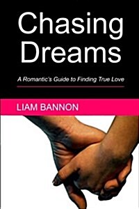 Chasing Dreams: A Romantics Guide to Finding True Love (Paperback)