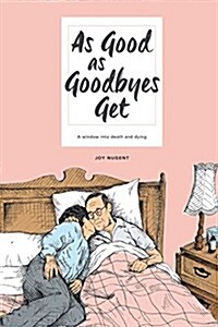 As Good as Goodbyes Get: A Window Into Death and Dying (Paperback)