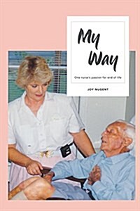 My Way: One Nurses Passion for End of Life (Paperback)