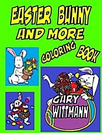 Easter Bunny and More Coloring Book: Bunny, Easter Eggs, Preschool to Toddlers, Fun for All Year. (Paperback)