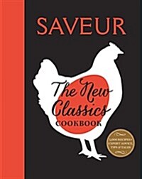 Saveur: The New Classics Cookbook: More Than 1,000 of the Worlds Best Recipes for Todays Kitchen (Paperback)