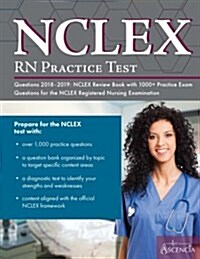 NCLEX-RN Practice Test Questions 2018 - 2019: NCLEX Review Book with 1000+ Practice Exam Questions for the NCLEX Registered Nursing Examination (Paperback)