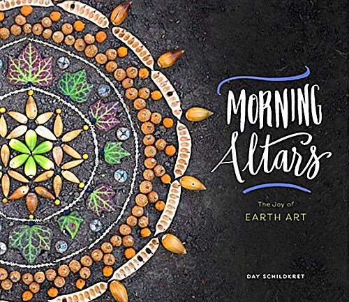 Morning Altars: A 7-Step Practice to Nourish Your Spirit Through Nature, Art, and Ritual (Hardcover)