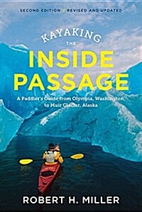 Kayaking the Inside Passage: A Paddlers Guide from Puget Sound, Washington, to Glacier Bay, Alaska (Paperback, 2)