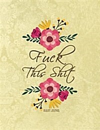 Fuck This Shit Bullet Journal: A Sweary Bullet Journal 8.5 X 11 Notebook Planner Organizer (Paperback)