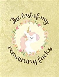 The Last of My Remaining Fucks: A Sweary Bullet Journal 8.5 X 11 Notebook Planner Organizer (Paperback)