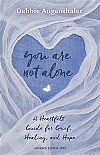You Are Not Alone: A Heartfelt Guide to Grief, Healing, and Hope (Paperback)