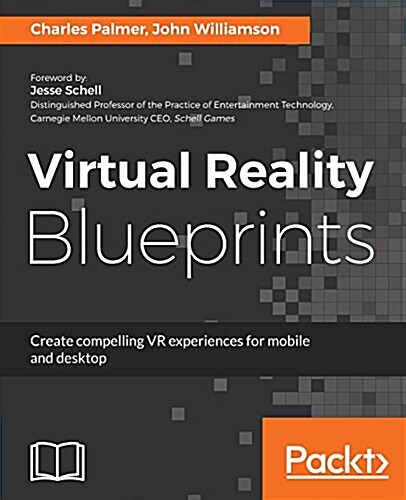 Virtual Reality Blueprints : Create compelling VR experiences for mobile and desktop (Paperback)