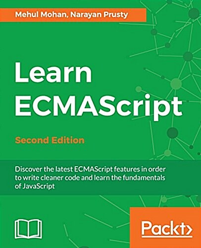 Learn ECMAScript : Discover the latest ECMAScript features in order to write cleaner code and learn the fundamentals of JavaScript, 2nd Edition (Paperback, 2 Revised edition)
