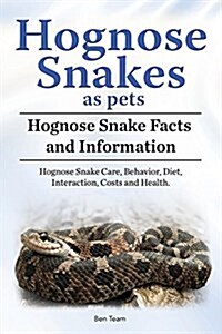 Hognose Snakes as Pets. Hognose Snake Facts and Information. Hognose Snake Care, Behavior, Diet, Interaction, Costs and Health. (Paperback)