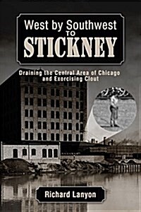 West by Southwest to Stickney: Draining the Central Area of Chicago and Exorcising Clout (Paperback)
