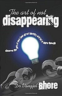 The Art of Not Disappearing: Discover the Gift of Your God-Given Identity and Let It Shine Through (Paperback)
