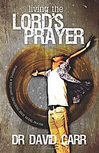 Living the Lords Prayer: Powerful and Relevant: Unpacking Jesus Model Prayer (Paperback)