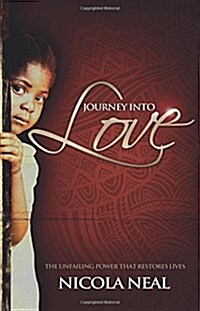 Journey Into Love: The Unfailing Power That Restores Lives (Paperback)