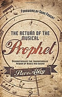 Return of the Musical Prophet: Understanding the Transforming Power of Music and Sound (Paperback)