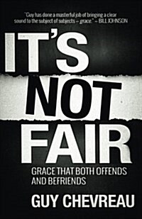 Its Not Fair: Grace That Both Offends and Befriends (Paperback)