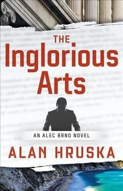 The Inglorious Arts: An Alec Brno Novel (Paperback)