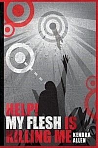 Help! My Flesh Is Killing Me (Paperback)