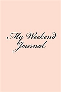 My Weekend Journal: 150 Lined Pages, Softcover, 6 X 9 (Paperback)