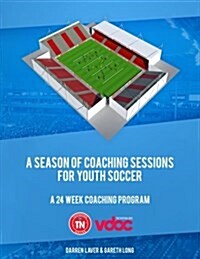 A Season of Coaching Sessions for Youth Soccer: A 24 Coaching Program (Paperback)