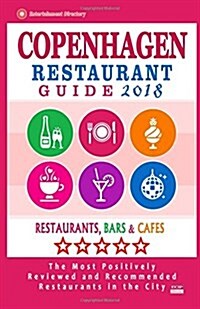 Copenhagen Restaurant Guide 2018: Best Rated Restaurants in Copenhagen, Denmark - Restaurants, Bars and Cafes Recommended for Visitors, Guide 2018 (Paperback)