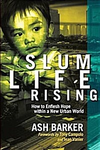 Slum Life Rising: How to Enflesh Hope Within a New Urban World (Paperback)