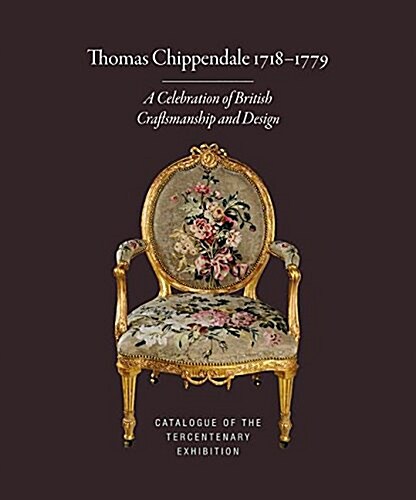 Thomas Chippendale 1718-1779 : A Celebration of British Craftsmanship and Design (Hardcover)