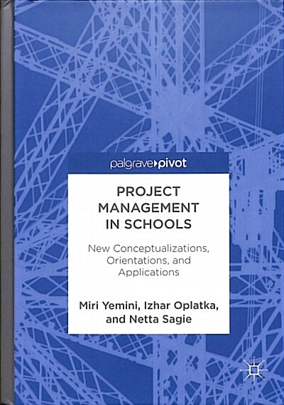 Project Management in Schools: New Conceptualizations, Orientations, and Applications (Hardcover, 2018)