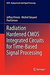 Radiation Hardened CMOS Integrated Circuits for Time-Based Signal Processing (Hardcover, 2018)