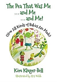 The Pea That Was Me & Me & Me: How All Kinds of Babies Are Made (Paperback)