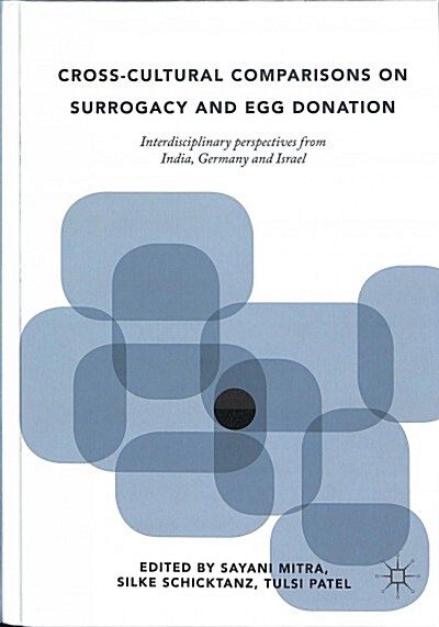 Cross-Cultural Comparisons on Surrogacy and Egg Donation: Interdisciplinary Perspectives from India, Germany and Israel (Hardcover, 2018)