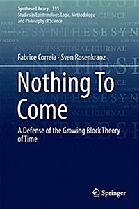 Nothing to Come: A Defence of the Growing Block Theory of Time (Hardcover, 2018)