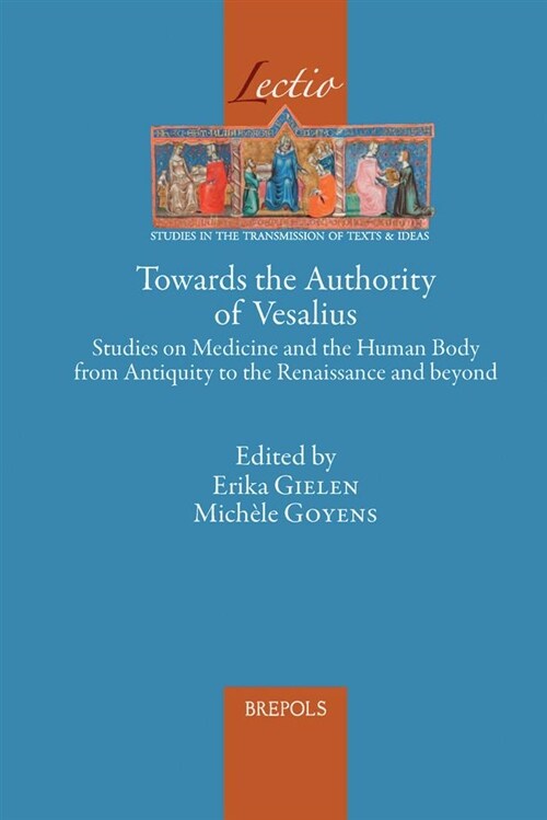 Towards the Authority of Vesalius: Studies on Medicine and the Human Body from Antiquity to the Renaissance and Beyond (Hardcover)