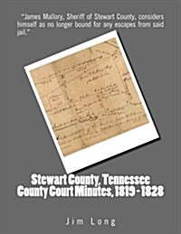 Stewart County, Tennessee County Court Minutes, 1819 - 1828 (Paperback)