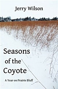 Seasons of the Coyote: A Year on Prairie Bluff (Paperback)
