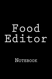 Food Editor: Notebook, 150 Lined Pages, Softcover, 6 X 9 (Paperback)