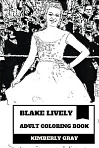 Blake Lively Adult Coloring Book: Gossip Girl Star and Hot Model, Ryan Reynolds Wife and Homemaker Inspired Adult Coloring Book (Paperback)