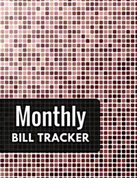 Monthly Bill Tracker: With Calendar 2018-2019 Weekly Planner, Bill Planning, Financial Planning Journal Expense Tracker Bill Organizer Noteb (Paperback)