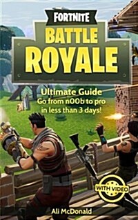 Fortnite Battle Royale: Ultimate Guide - Go from N00b to Pro in Less Than 3 Days! (Paperback)