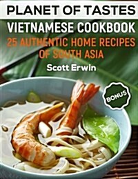 Planet of Tastes: Vietnam. Authentic Home 25 Southeast Asian Recipes (Paperback)