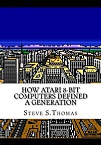 How Atari 8-Bit Computers Defined a Generation (Paperback)