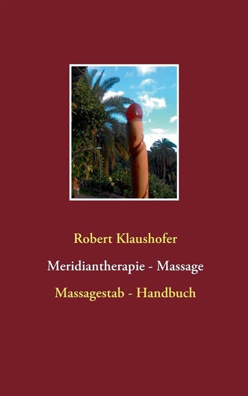 Meridiantherapie - Massage: Massagestab - Handbuch (Paperback)