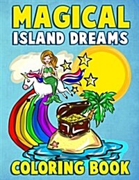 Magical Island Dreams Coloring Book: A Fantasy Island Paradise Coloring Book for Adults, Teens, Kids and Toddlers with Kawaii Unicorns, Fairytale Cast (Paperback)
